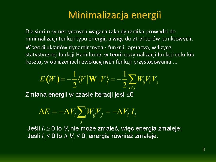 Minimalizacja energii Dla sieci o symetrycznych wagach taka dynamika prowadzi do minimalizacji funkcji typu