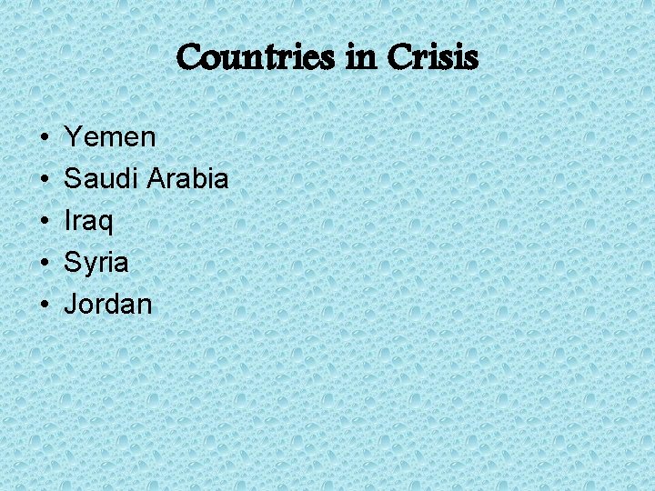 Countries in Crisis • • • Yemen Saudi Arabia Iraq Syria Jordan 