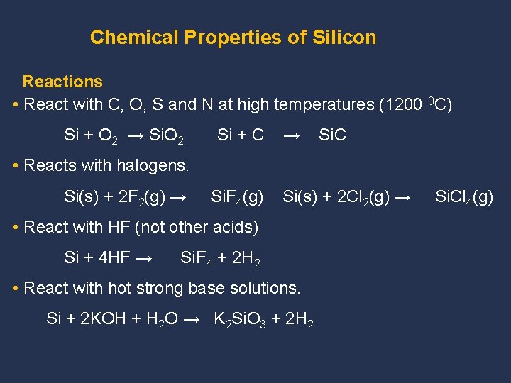 Chemical Properties of Silicon Reactions • React with C, O, S and N at