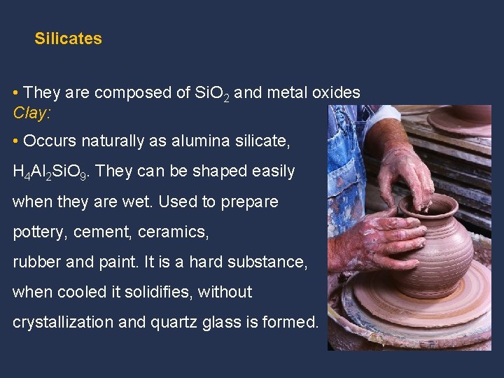 Silicates • They are composed of Si. O 2 and metal oxides Clay: •