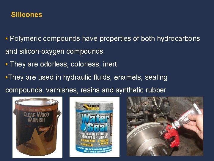 Silicones • Polymeric compounds have properties of both hydrocarbons and silicon-oxygen compounds. • They
