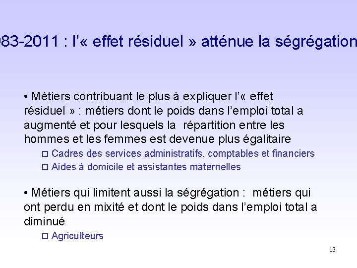 983 -2011 : l’ « effet résiduel » atténue la ségrégation • Métiers contribuant