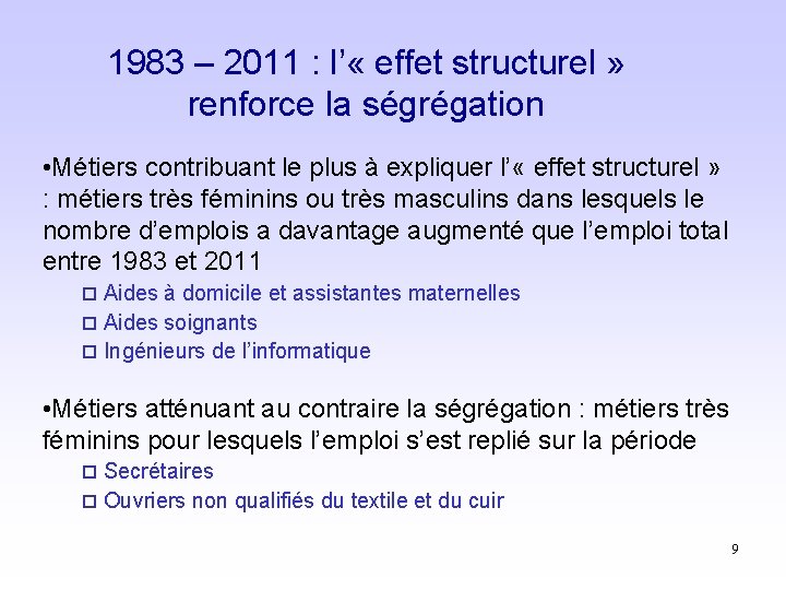 1983 – 2011 : l’ « effet structurel » renforce la ségrégation • Métiers