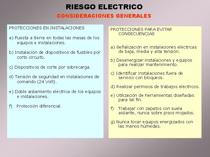 RIESGO ELECTRICO CONSIDERACIONES GENERALES PROTECCIONES EN INSTALACIONES a) Puesta a tierra en todas las