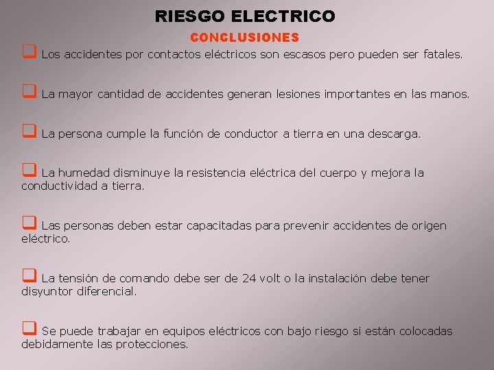 RIESGO ELECTRICO CONCLUSIONES q Los accidentes por contactos eléctricos son escasos pero pueden ser