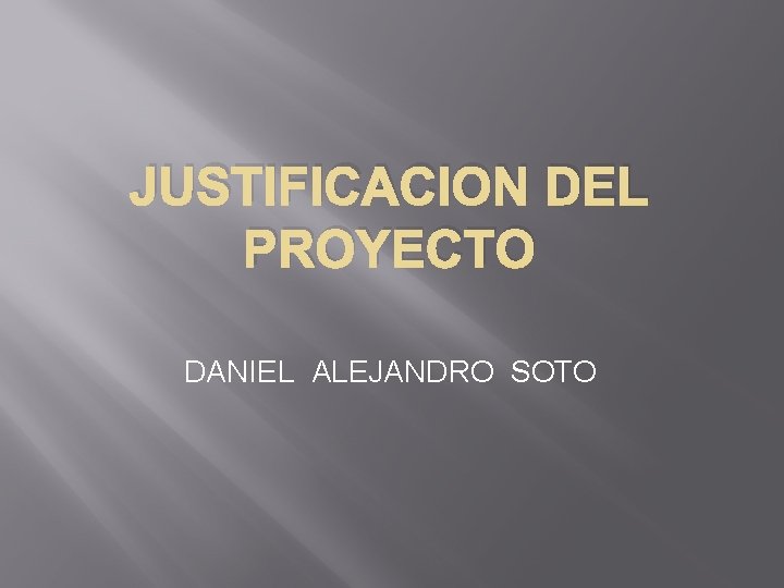 JUSTIFICACION DEL PROYECTO DANIEL ALEJANDRO SOTO 