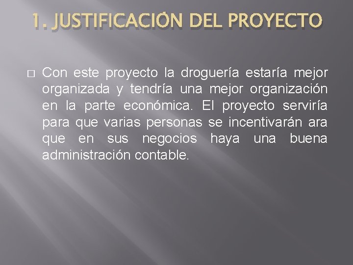 1. JUSTIFICACIÓN DEL PROYECTO � Con este proyecto la droguería estaría mejor organizada y