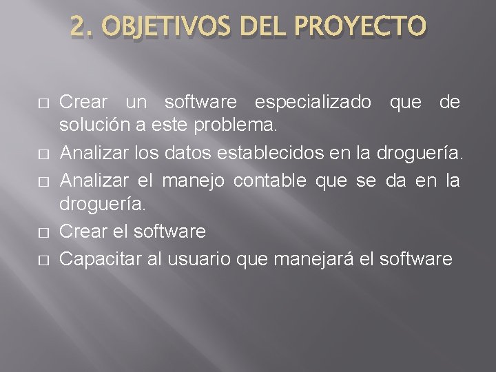 2. OBJETIVOS DEL PROYECTO � � � Crear un software especializado que de solución