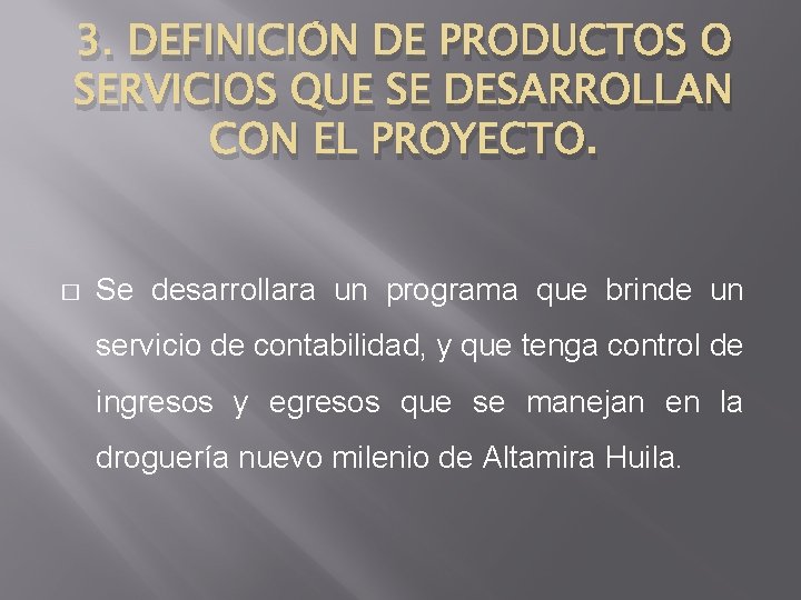 3. DEFINICIÓN DE PRODUCTOS O SERVICIOS QUE SE DESARROLLAN CON EL PROYECTO. � Se