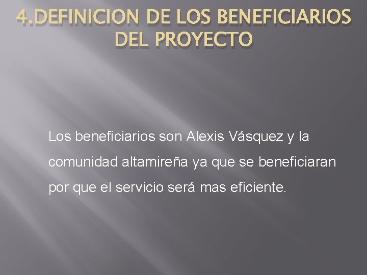 4. DEFINICION DE LOS BENEFICIARIOS DEL PROYECTO Los beneficiarios son Alexis Vásquez y la