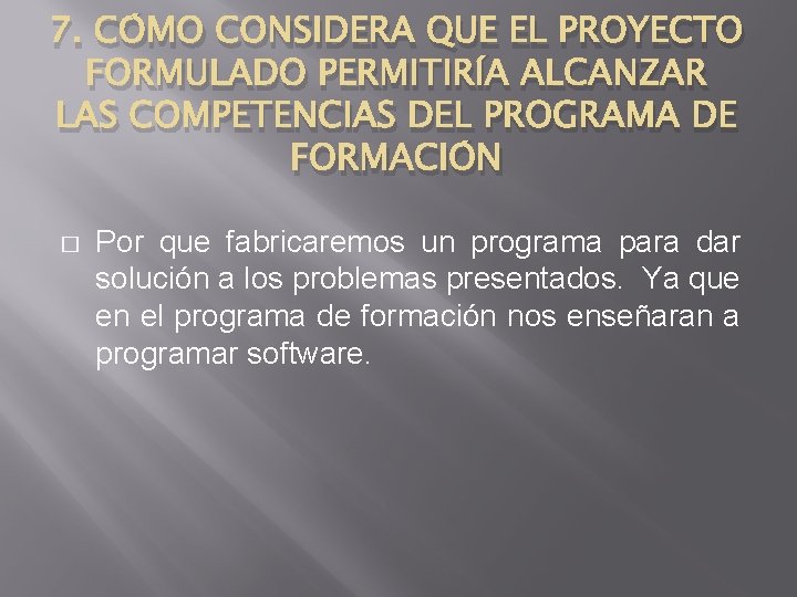 7. CÓMO CONSIDERA QUE EL PROYECTO FORMULADO PERMITIRÍA ALCANZAR LAS COMPETENCIAS DEL PROGRAMA DE