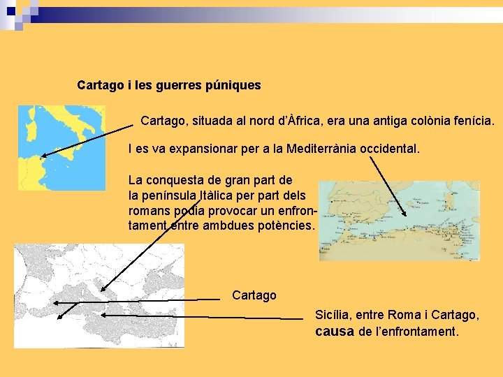 Cartago i les guerres púniques Cartago, situada al nord d’Àfrica, era una antiga colònia