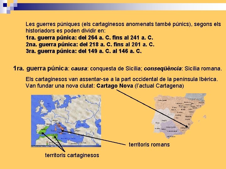 Les guerres púniques (els cartaginesos anomenats també púnics), segons els historiadors es poden dividir