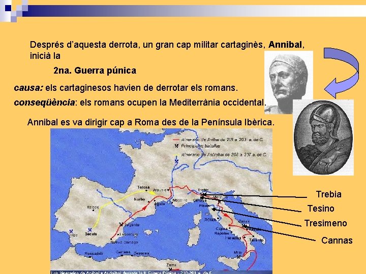 Després d’aquesta derrota, un gran cap militar cartaginès, Annibal, inicià la 2 na. Guerra