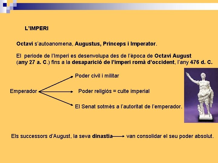 L’IMPERI Octavi s’autoanomena, Augustus, Princeps i Imperator. El periode de l’Imperi es desenvolupa des