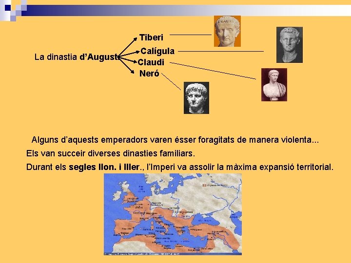 Tiberi La dinastia d’August. Calígula Claudi Neró Alguns d’aquests emperadors varen ésser foragitats de