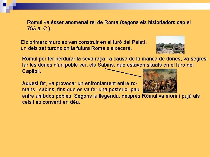 Ròmul va ésser anomenat rei de Roma (segons els historiadors cap el 753 a.