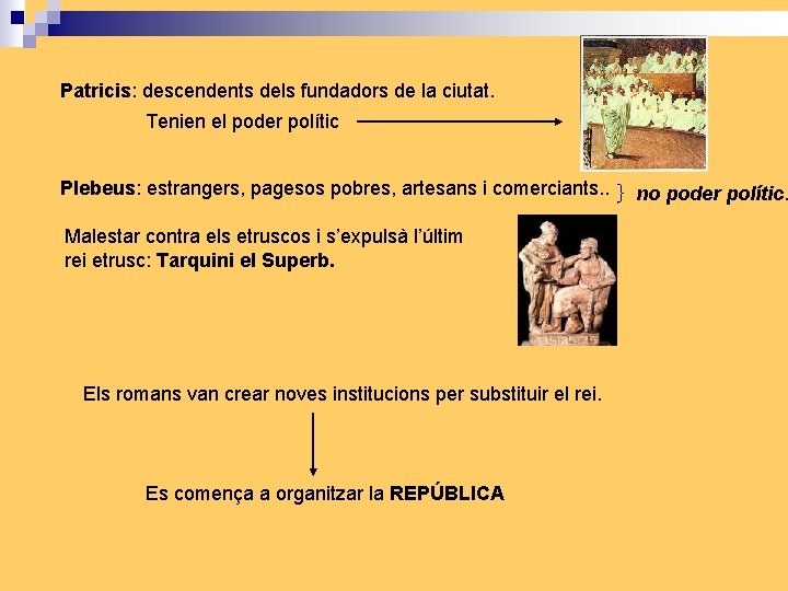 Patricis: descendents dels fundadors de la ciutat. Tenien el poder polític Plebeus: estrangers, pagesos