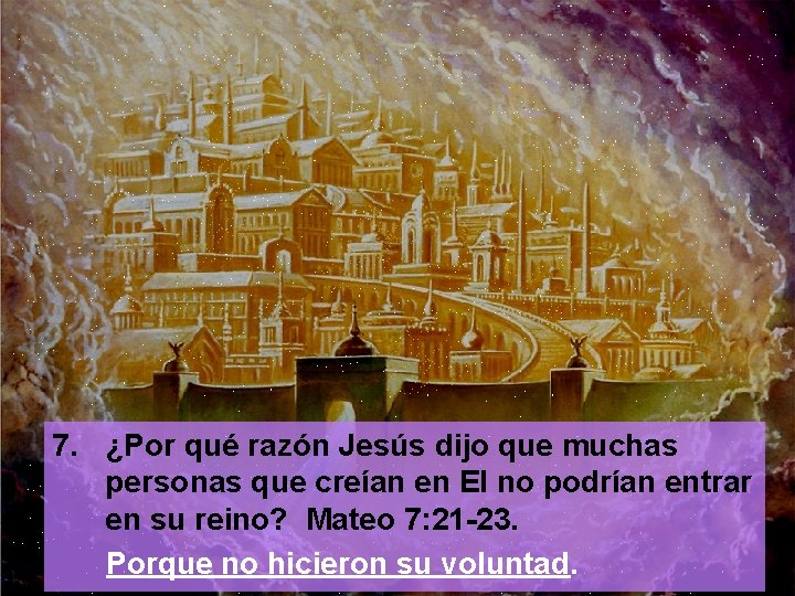 7. ¿Por qué razón Jesús dijo que muchas personas que creían en El no