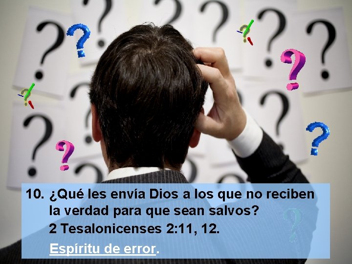 10. ¿Qué les envía Dios a los que no reciben la verdad para que