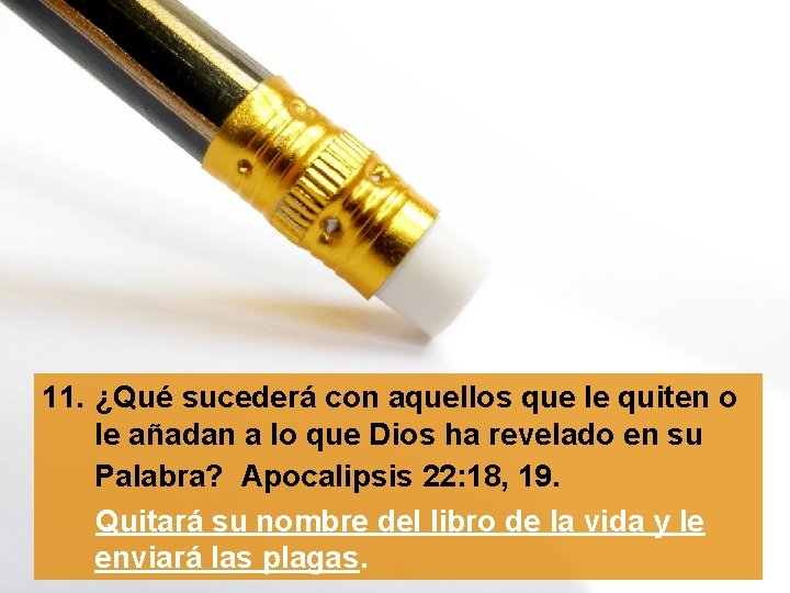 11. ¿Qué sucederá con aquellos que le quiten o le añadan a lo que