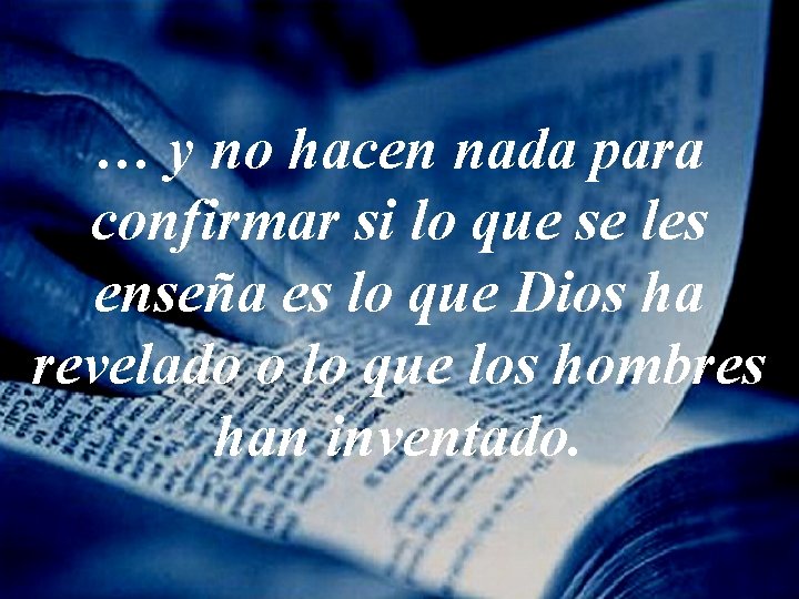 … y no hacen nada para confirmar si lo que se les enseña es