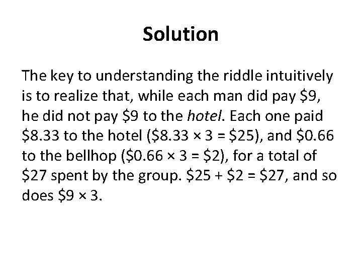 Solution The key to understanding the riddle intuitively is to realize that, while each