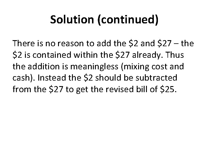 Solution (continued) There is no reason to add the $2 and $27 – the