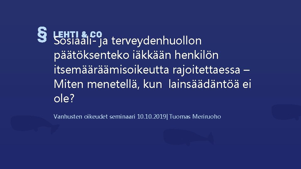 Sosiaali- ja terveydenhuollon päätöksenteko iäkkään henkilön itsemääräämisoikeutta rajoitettaessa – Miten menetellä, kun lainsäädäntöä ei