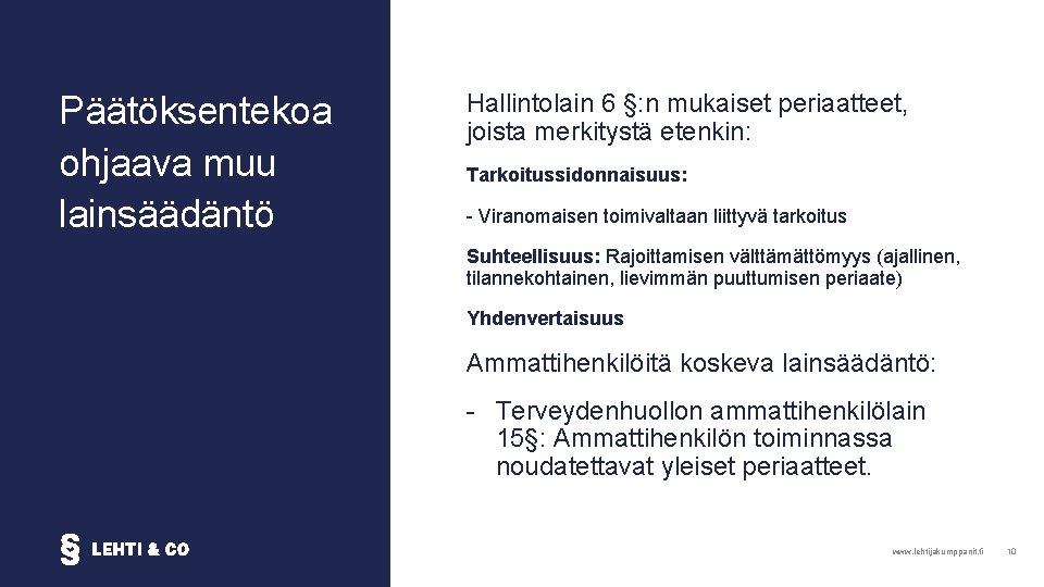 Päätöksentekoa ohjaava muu lainsäädäntö Hallintolain 6 §: n mukaiset periaatteet, joista merkitystä etenkin: Tarkoitussidonnaisuus: