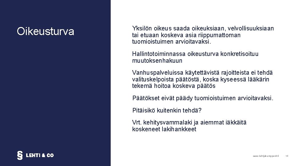 Oikeusturva Yksilön oikeus saada oikeuksiaan, velvollisuuksiaan tai etuaan koskeva asia riippumattoman tuomioistuimen arvioitavaksi. Hallintotoiminnassa