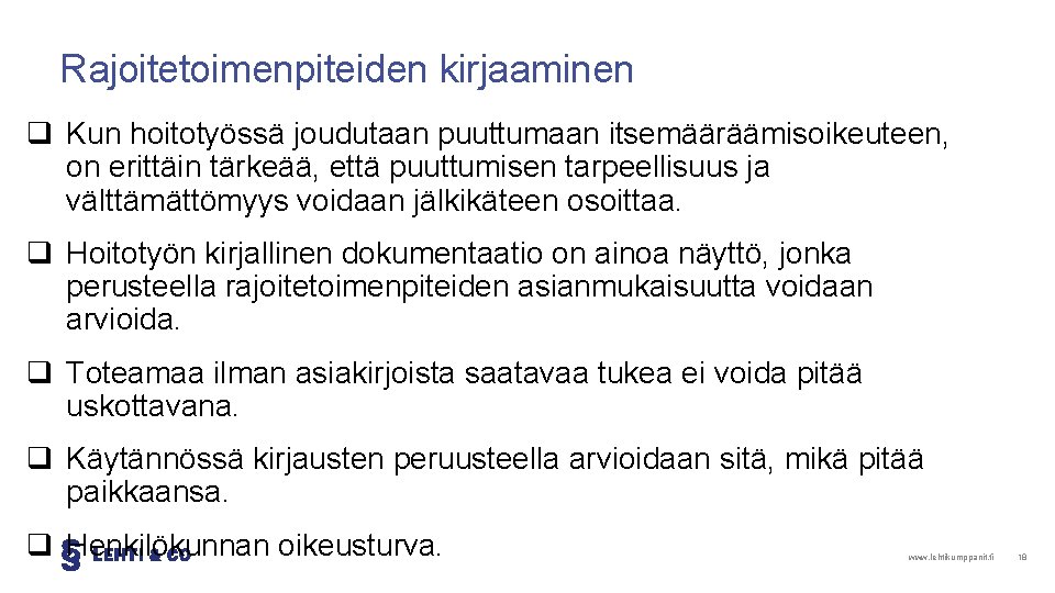 Rajoitetoimenpiteiden kirjaaminen q Kun hoitotyössä joudutaan puuttumaan itsemääräämisoikeuteen, on erittäin tärkeää, että puuttumisen tarpeellisuus