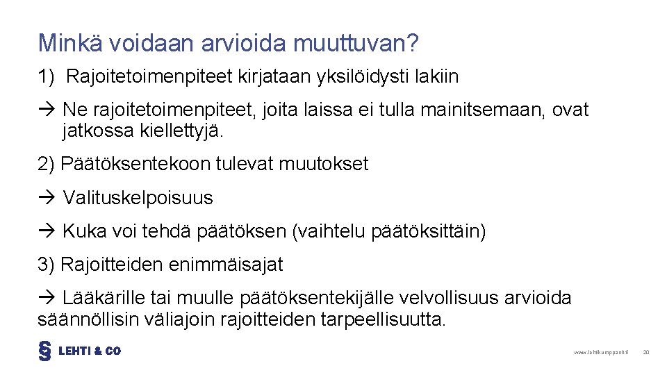 Minkä voidaan arvioida muuttuvan? 1) Rajoitetoimenpiteet kirjataan yksilöidysti lakiin Ne rajoitetoimenpiteet, joita laissa ei