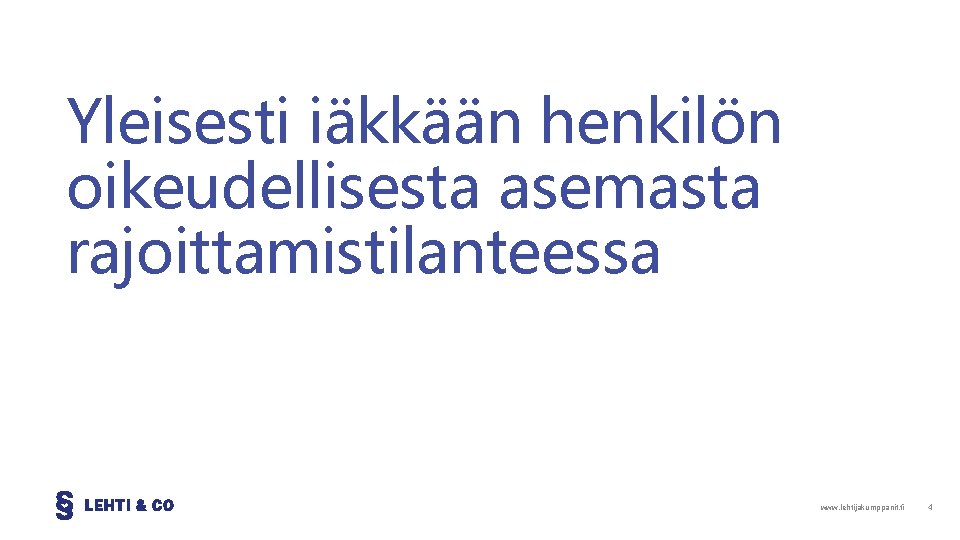 Yleisesti iäkkään henkilön oikeudellisesta asemasta rajoittamistilanteessa www. lehtijakumppanit. fi 4 