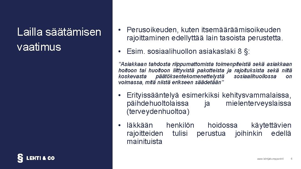 Lailla säätämisen vaatimus • Perusoikeuden, kuten itsemääräämisoikeuden rajoittaminen edellyttää lain tasoista perustetta. • Esim.