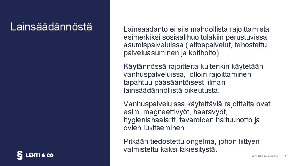 Lainsäädännöstä Lainsäädäntö ei siis mahdollista rajoittamista esimerkiksi sosiaalihuoltolakiin perustuvissa asumispalveluissa (laitospalvelut, tehostettu palveluasuminen ja