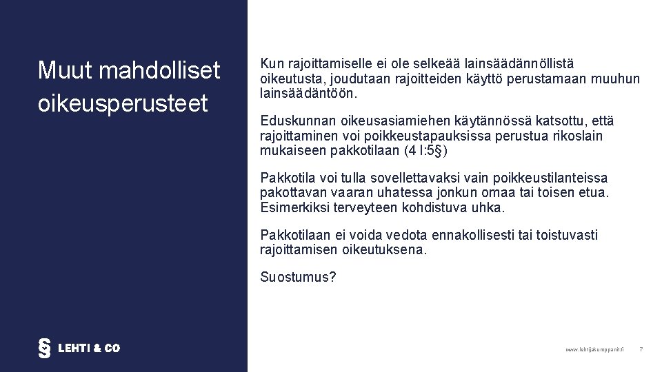 Muut mahdolliset oikeusperusteet Kun rajoittamiselle ei ole selkeää lainsäädännöllistä oikeutusta, joudutaan rajoitteiden käyttö perustamaan