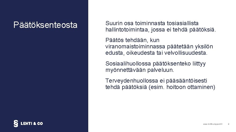 Päätöksenteosta Suurin osa toiminnasta tosiasiallista hallintotoimintaa, jossa ei tehdä päätöksiä. Päätös tehdään, kun viranomaistoiminnassa