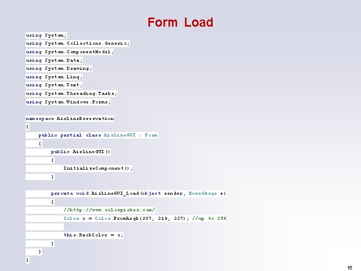 Form Load using System; using System. Collections. Generic; using System. Component. Model; using System.