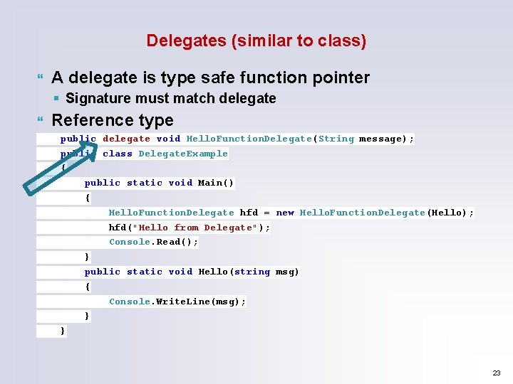 Delegates (similar to class) A delegate is type safe function pointer § Signature must