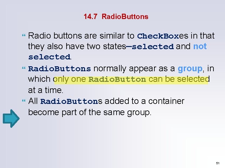 14. 7 Radio. Buttons Radio buttons are similar to Check. Boxes in that they