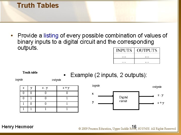 Truth Tables • Provide a listing of every possible combination of values of binary