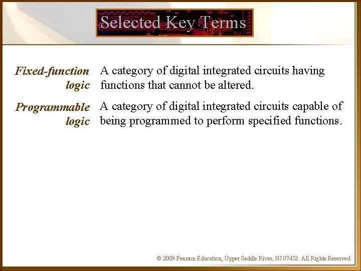 Selected Key Terms Fixed-function A category of digital integrated circuits having logic functions that