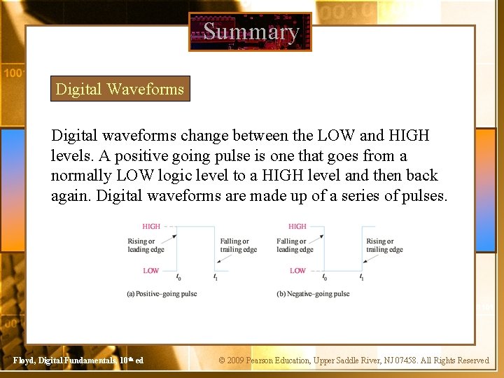 Summary Digital Waveforms Digital waveforms change between the LOW and HIGH levels. A positive