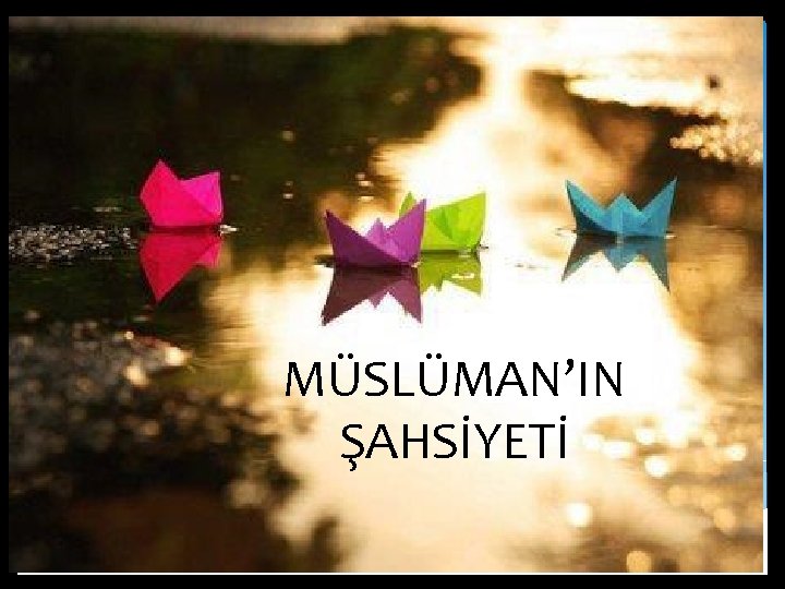 Müslüman’ın Şahsiyeti MÜSLÜMAN’IN ŞAHSİYETİ 