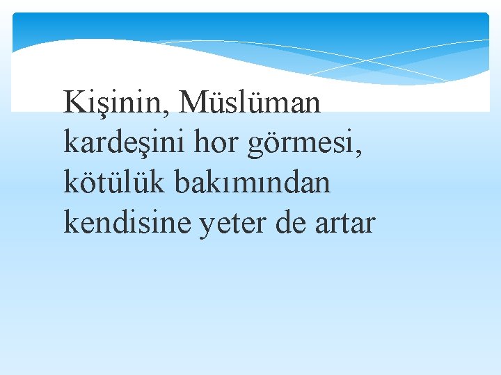 Kişinin, Müslüman kardeşini hor görmesi, kötülük bakımından kendisine yeter de artar 