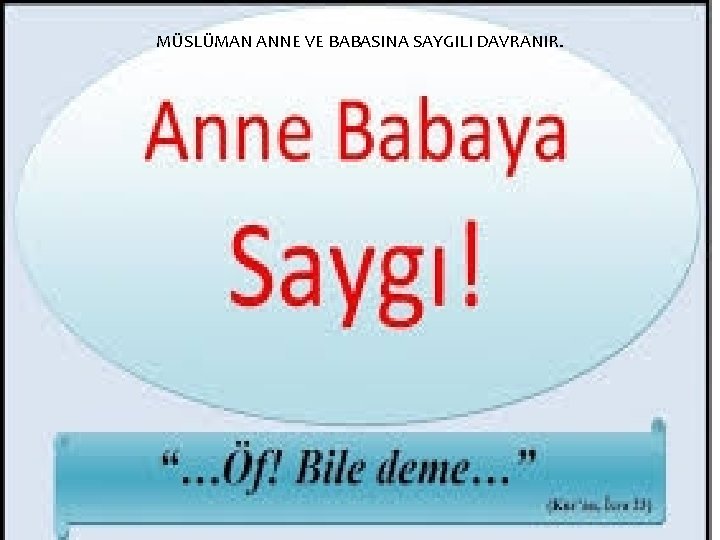 MÜSLÜMAN ANNE VE BABASINA SAYGILI DAVRANIR. 