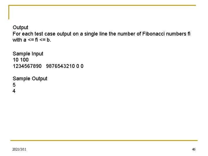 Output For each test case output on a single line the number of Fibonacci