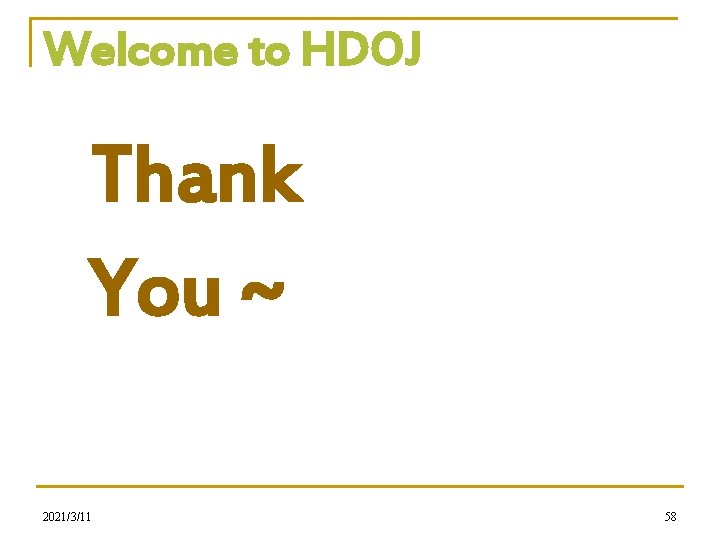 Welcome to HDOJ Thank You ~ 2021/3/11 58 