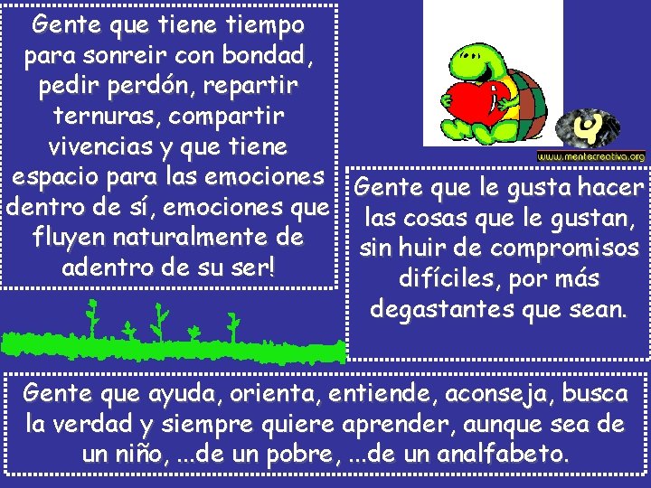 Gente que tiene tiempo para sonreir con bondad, pedir perdón, repartir ternuras, compartir vivencias